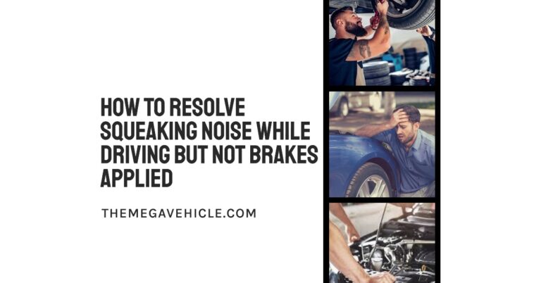 How to Resolve Squeaking Noise While Driving But Not Brakes Applied
