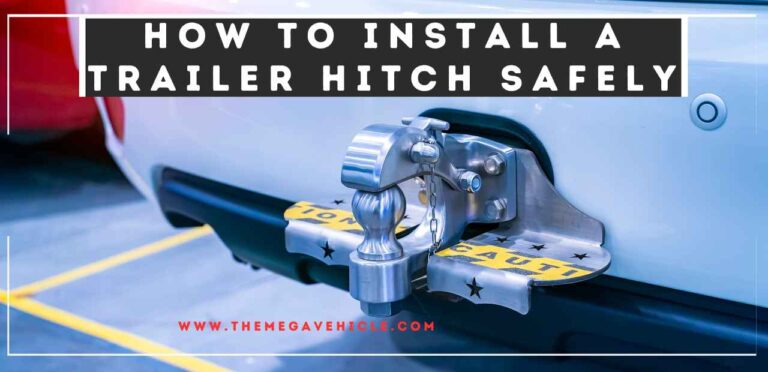 How to Install a Trailer Hitch Safely: A Comprehensive Guide
