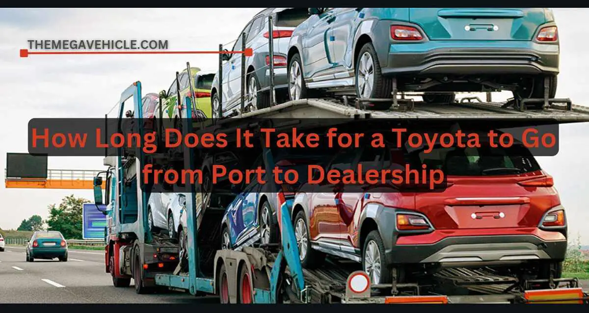 how long from port to dealership toyota