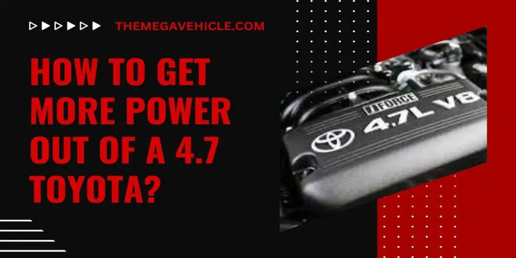 how to get more power out of a 4.7 toyota