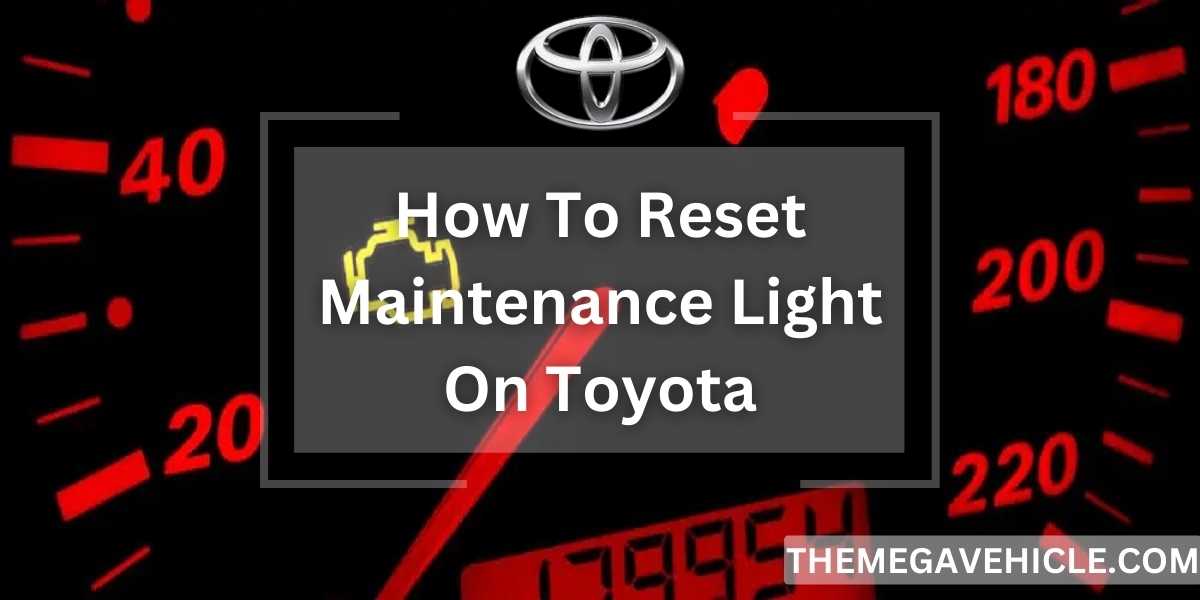 How To Reset Maintenance Light On Toyota?