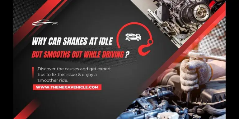 Why Your Car Shakes at Idle but Smooths Out While Driving?