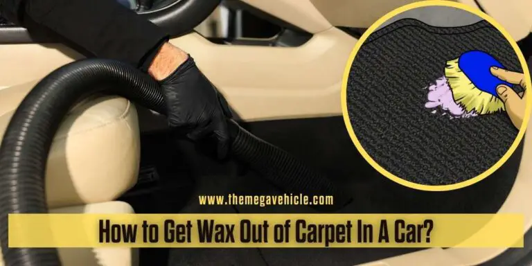 How to Get Wax Out of Carpet In A Car: A Step-by-Step Guide